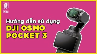 Hướng dẫn cách sử dụng DJI Osmo Pocket 3 - Chiếc máy quay vlog hot nhất ở thời điểm hiện tại