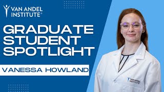 Student Spotlight: Vanessa Howland — Van Andel Institute