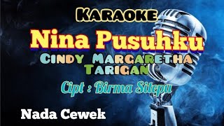 NINA PUSUHKU | CINDY TARIGAN KARAOKE | LAGU KARO | NADA CEWEK