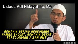 SEMAKIN DEKAT PERTOLONGAN  ALLAH SWT, KETIKA HAMBANYA SERING SHOLAT  Ustadz Adi Hidayat