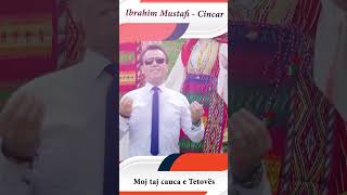 Ibrahim Mustafi   Cincar   - Oj taj cauca e Tetoves