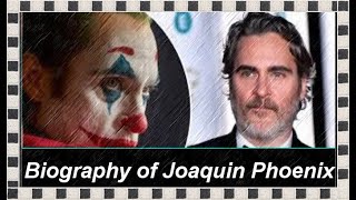 Biography of Joaquin Phoenix