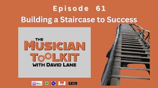 The Musician Toolkit podcast Episode 61 - Building a Staircase to Success in Music