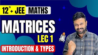 Matrices Lec 1 | Introduction & Types of Matrices | Class 12 + JEE Maths | JEE Mains & Advanced