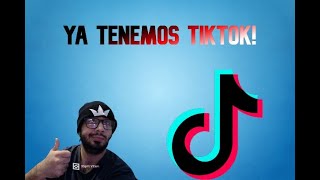 YA TENEMOS TIKTOK!