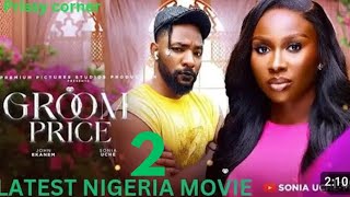 GROOM PRICE PART 2 SONIA UCHE, JOHN EKANEM LATEST NIGERIAN MOVIE 2024