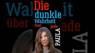 Die dunkle Wahrheit über jede Paula