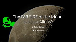 The Far Side of the Moon: Is it just aliens? - Dr Julian Onions