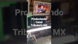 producción Canal Tributario MX