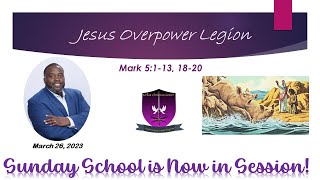 International Sunday School Lesson - March 26, 2023- Jesus Overpowers Legion