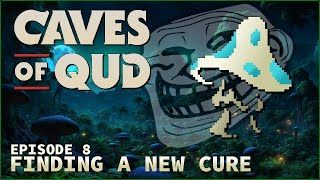 WE GOT ANOTHER FUNGAL INFECTION?! ¦ Caves of Qud ¦ Episode 8