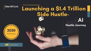 AI Revolution | Chat GPT Launching $ 1.4 Trillion Side Hustle Revolution by 2030