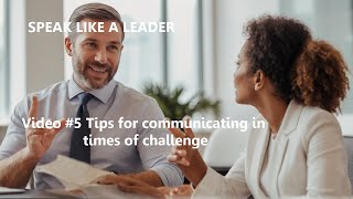 Speak Like a Leader Series - Video #5 Tips for Communicating in Time of Challenge