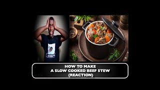 How to Make a Slow Cooked Beef Stew (REACTION)