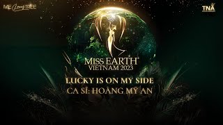 Miss Earth Việt Nam 2023 | Luck Is On My Side - Hoàng Mỹ An