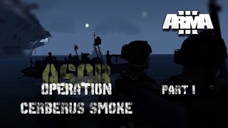 ARMA 3 ASOR Operation Cerberus Smoke - Part 1