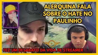 🚨URGENTE🚨ALERQUINA FAZ DESABAFO DE COMO É A VIDA DE UM STREAMER E COMENTA SOBRE O HATE NO PAULINHO