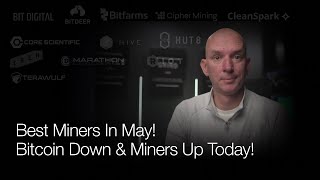 Best Miners In May & The Past 12 Months? Bitcoin Down & Miners Up Again Today! Live Q&A