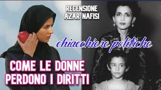 COME LE DONNE PERDONO I DIRITTI, Azar Nafisi e altre chiacchiere politiche di novembre