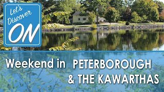 WEEKEND IN PETERBOROUGH AND THE KAWARTHAS - Let's Discover ON