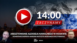 Aresztowanie Aleksieja Nawalnego w Moskwie - komentarz eksperta Warsaw Institute Grzegorza Kuczyński