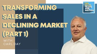 #140 – Transforming sales in a declining market (Part 1) w/  Carl Day