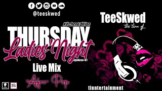 Thursday Ladies' Night - Kitchen Edition - AfroPop - Episode 01 - DJ TeeSkwed - 12-08-2021