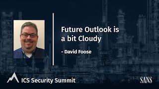 Future Outlook is a bit Cloudy - SANS ICS Security Summit 2021