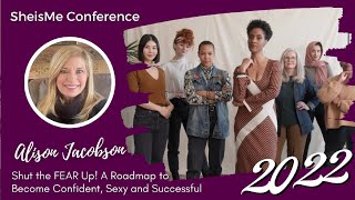 Shut the FEAR Up! A Roadmap to Become Confident, Sexy and Successful - Alison Jacobson