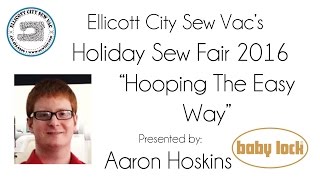 Sew Fair 2016 "Hooping the Easy Way" with Aaron Hoskins