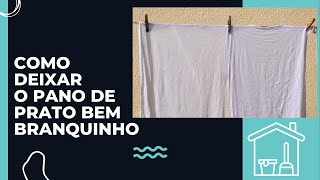 COMO DEIXAR OS PANOS DE PRATO BRANQUINHOS