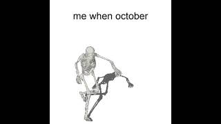 Me when october