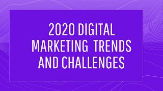 2020 Digital Marketing Trends and Challenges - Top Digital Marketing Trends You Need to Know