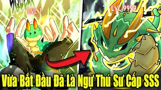 Full Phần 1 | Vừa Bắt Đầu Đã Là Ngự Thú Sư Cấp SSS | Review Truyện