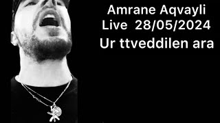 Amrane Aqvayli RK Live 28/05/2024 - Ur ttveddilen ara ..