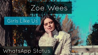 Zoe Wees - Girls Like Us | WhatsApp Status | Full Screen Status