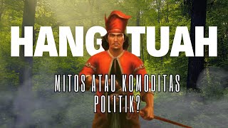 Hang Tuah - Mitos Atau Komoditas Politik?