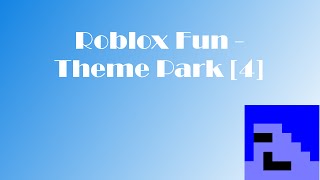 Roblox Fun - Theme Park [4]