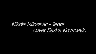 NIKOLA MILOSEVIC - Jedra (cover) Sasha Kovacevic