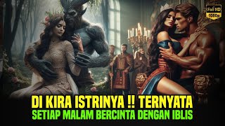 Istriku Perkasa!! Ternyata Setiap Malam Bercinta Dengan Iblis