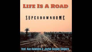 🎵Life Is A Road by @superdownhome966  (feat. Kaz Hawkins & Joyful Gospel Singers)