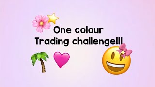 One colour trading challenge!!  Ep 1