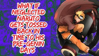 What if Neglected Naruto Gets Tossed Back in Time to His Pre-Genin Days | Part 1