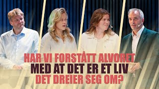 Har vi forstått alvoret med at det er et liv det dreier seg om?