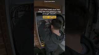 ELECTRICIANS that feel they are not getting a big enough return…