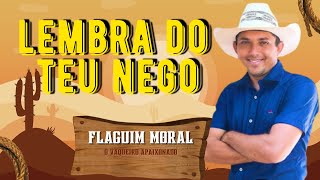 LEMBRA DO TEU NEGO FLAGUIM MORAL MUSICA NOVA, FLAGUIM MORAL REPERTÓRIO ATUALIZADO 2021