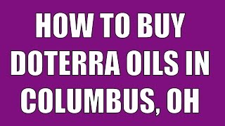 dōTERRA Columbus | Buy doTERRA Oils in Columbus, Ohio!