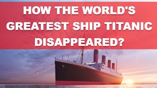 Mystery of Titanic | How the World's Greatest Ship Disappeared? | Detailed Review