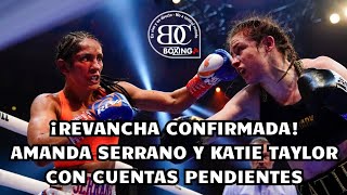 AMANDA SERRANO QUIERE COBRAR VENGANZA EN REVANCHA CONTRA KATIE TAYLOR #TaylorSerrano2