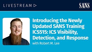 Introducing the Newly Updated ICS515: ICS Visibility, Detection, & Response